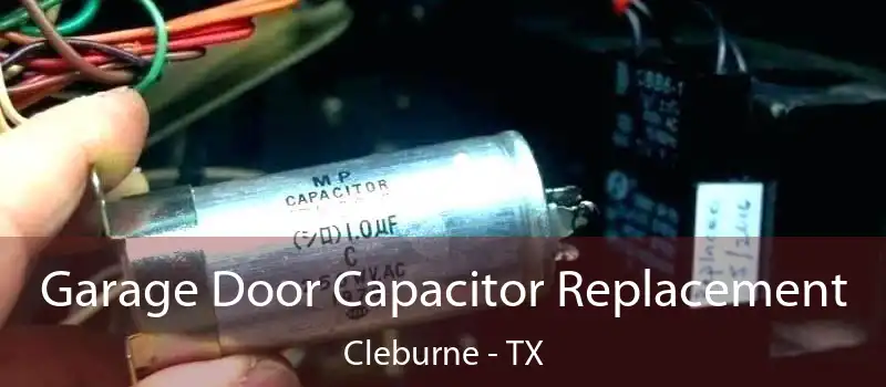  Garage Door Capacitor Replacement Cleburne - TX