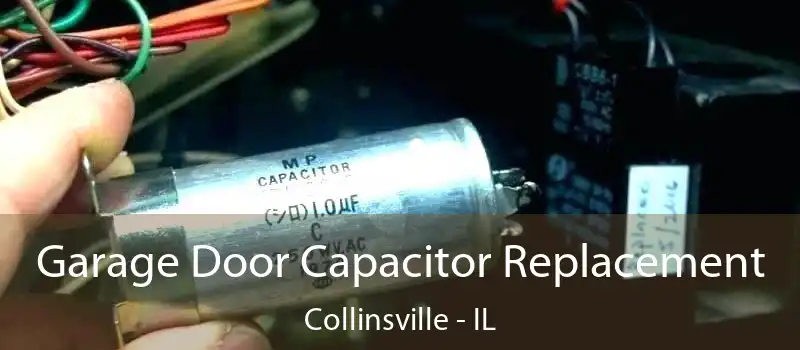  Garage Door Capacitor Replacement Collinsville - IL