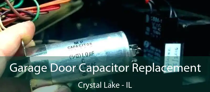  Garage Door Capacitor Replacement Crystal Lake - IL