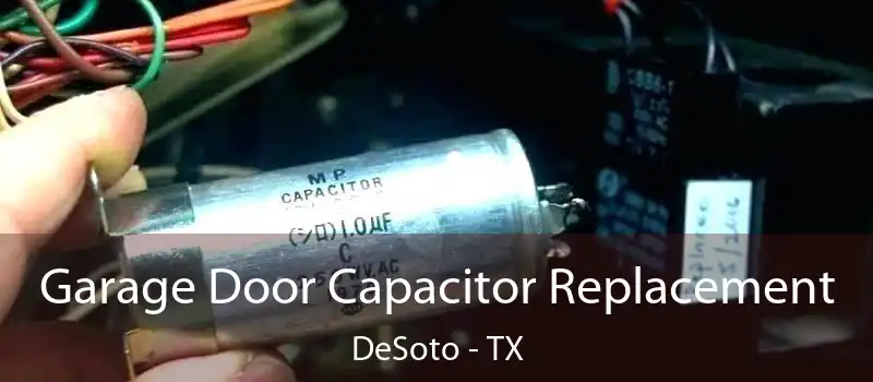 Garage Door Capacitor Replacement DeSoto - TX