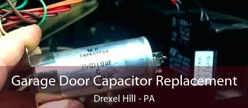  Garage Door Capacitor Replacement Drexel Hill - PA