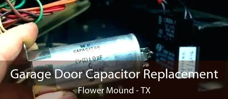  Garage Door Capacitor Replacement Flower Mound - TX