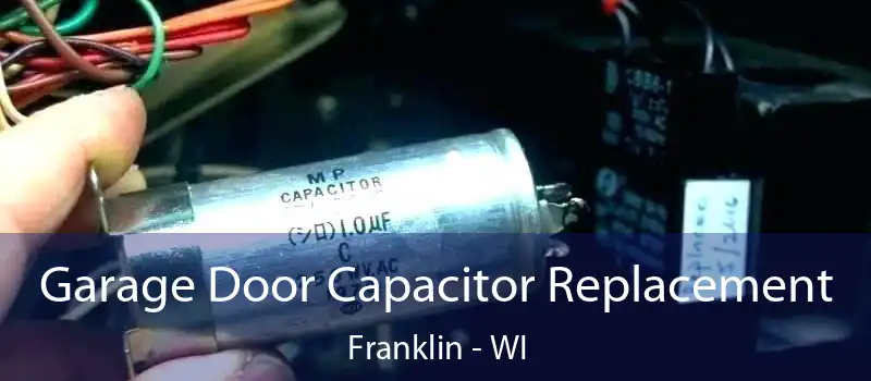  Garage Door Capacitor Replacement Franklin - WI