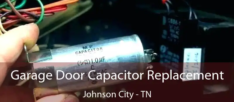  Garage Door Capacitor Replacement Johnson City - TN