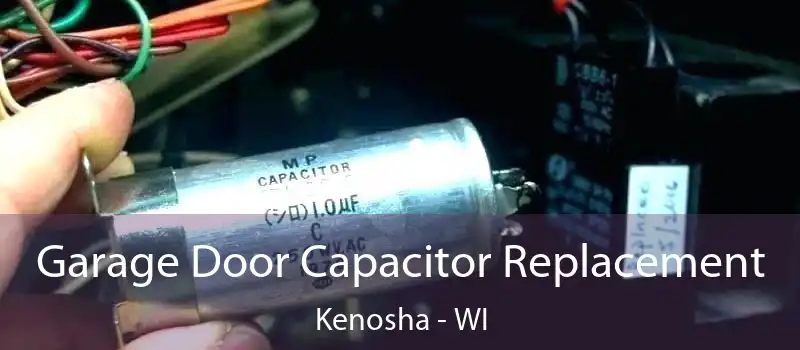 Garage Door Capacitor Replacement Kenosha - WI
