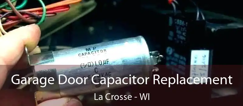 Garage Door Capacitor Replacement La Crosse - WI