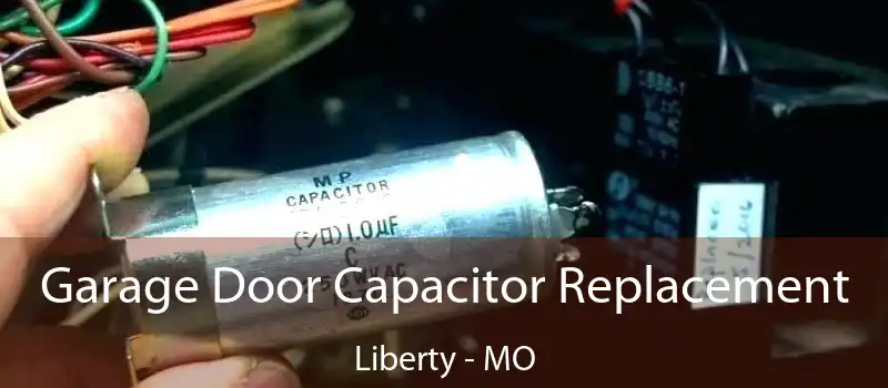  Garage Door Capacitor Replacement Liberty - MO