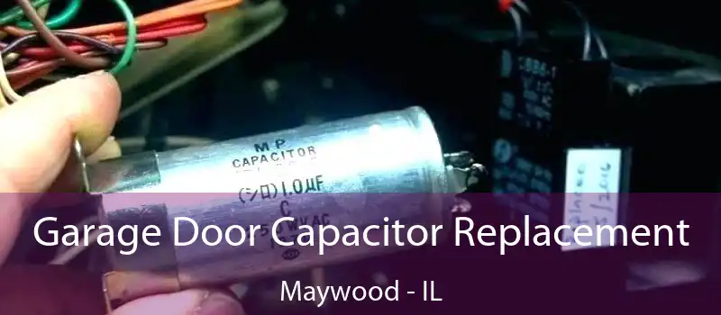 Garage Door Capacitor Replacement Maywood - IL