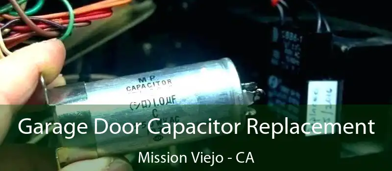  Garage Door Capacitor Replacement Mission Viejo - CA