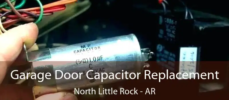  Garage Door Capacitor Replacement North Little Rock - AR