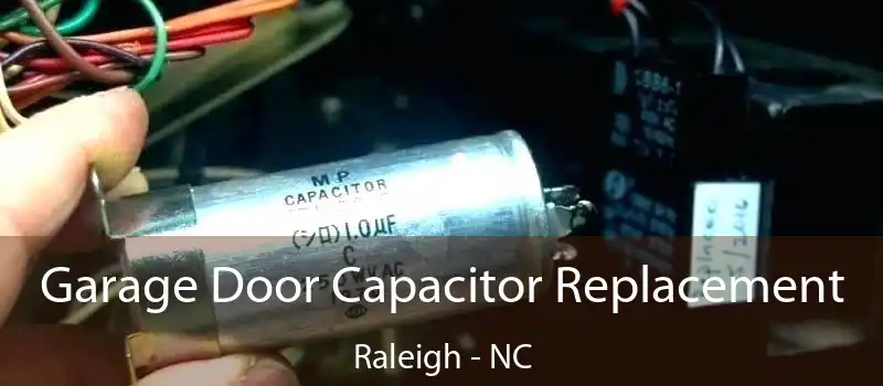 Garage Door Capacitor Replacement Raleigh - NC