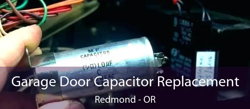  Garage Door Capacitor Replacement Redmond - OR