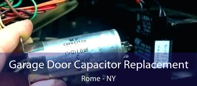  Garage Door Capacitor Replacement Rome - NY