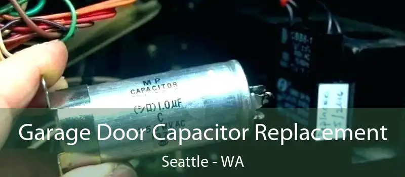  Garage Door Capacitor Replacement Seattle - WA