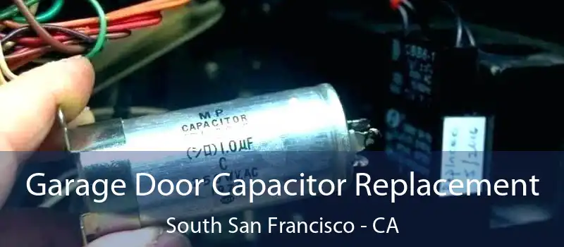 Garage Door Capacitor Replacement South San Francisco - CA