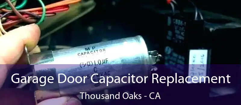  Garage Door Capacitor Replacement Thousand Oaks - CA