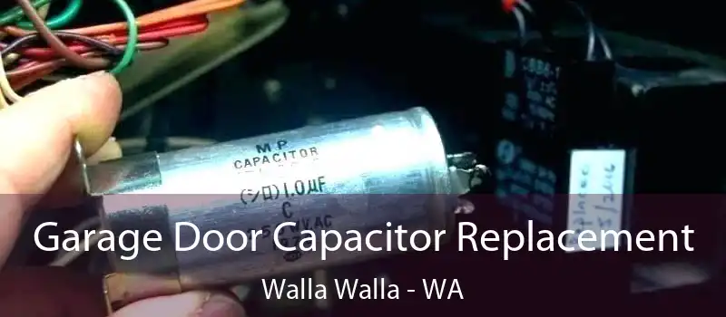  Garage Door Capacitor Replacement Walla Walla - WA