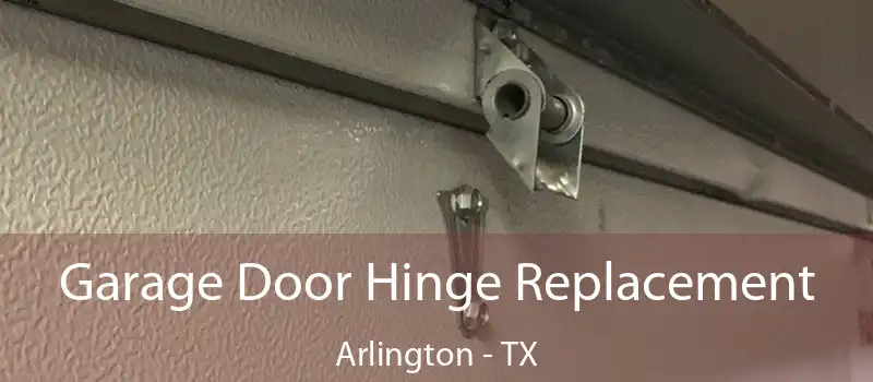  Garage Door Hinge Replacement Arlington - TX