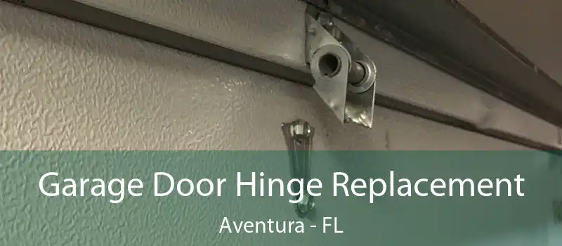 Garage Door Hinge Replacement Aventura - FL