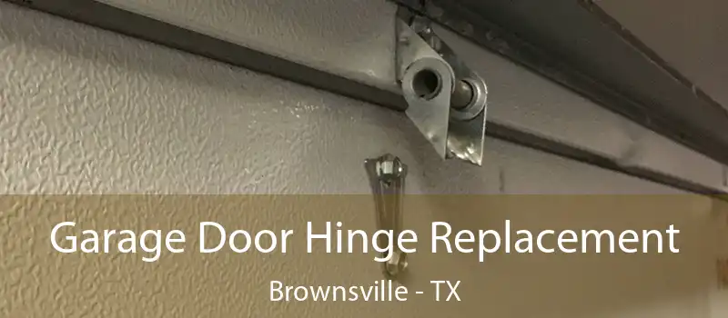  Garage Door Hinge Replacement Brownsville - TX