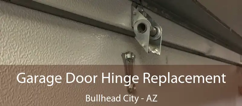  Garage Door Hinge Replacement Bullhead City - AZ