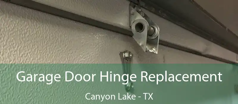 Garage Door Hinge Replacement Canyon Lake - TX