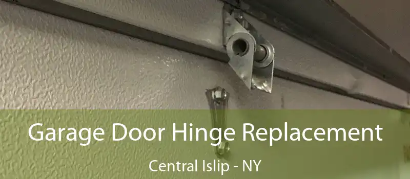  Garage Door Hinge Replacement Central Islip - NY