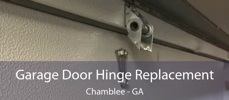Garage Door Hinge Replacement Chamblee - GA