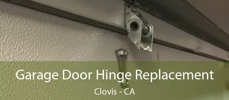  Garage Door Hinge Replacement Clovis - CA