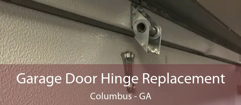  Garage Door Hinge Replacement Columbus - GA