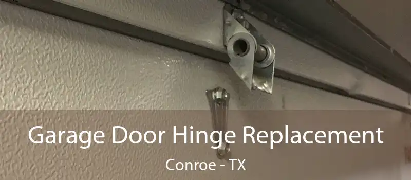 Garage Door Hinge Replacement Conroe - TX