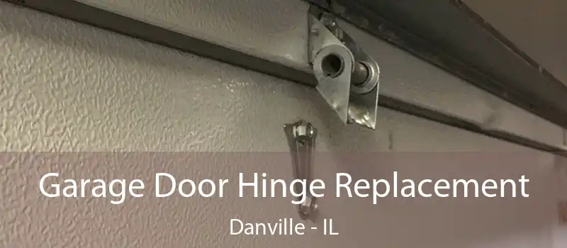  Garage Door Hinge Replacement Danville - IL