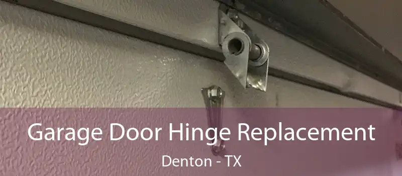  Garage Door Hinge Replacement Denton - TX