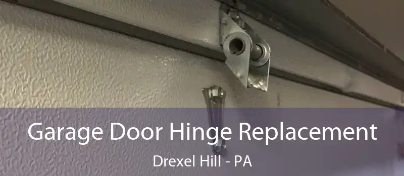  Garage Door Hinge Replacement Drexel Hill - PA