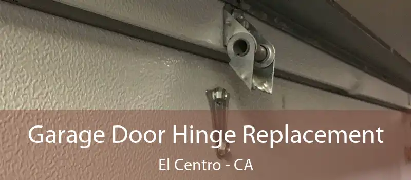  Garage Door Hinge Replacement El Centro - CA