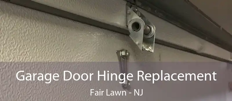  Garage Door Hinge Replacement Fair Lawn - NJ