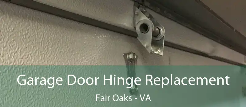  Garage Door Hinge Replacement Fair Oaks - VA