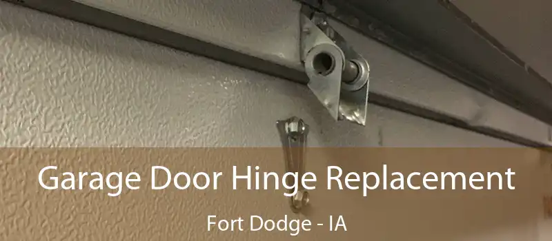 Garage Door Hinge Replacement Fort Dodge - IA