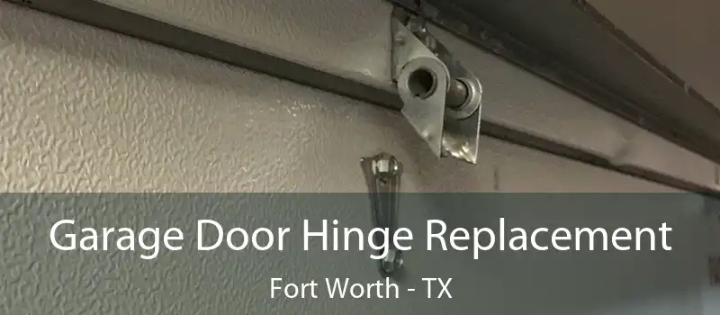  Garage Door Hinge Replacement Fort Worth - TX