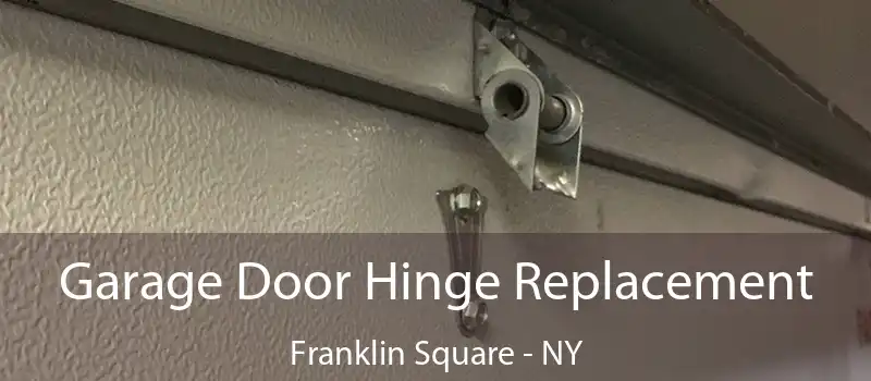  Garage Door Hinge Replacement Franklin Square - NY
