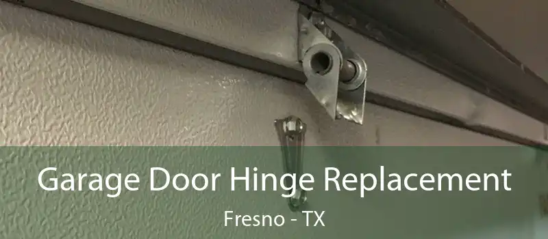  Garage Door Hinge Replacement Fresno - TX