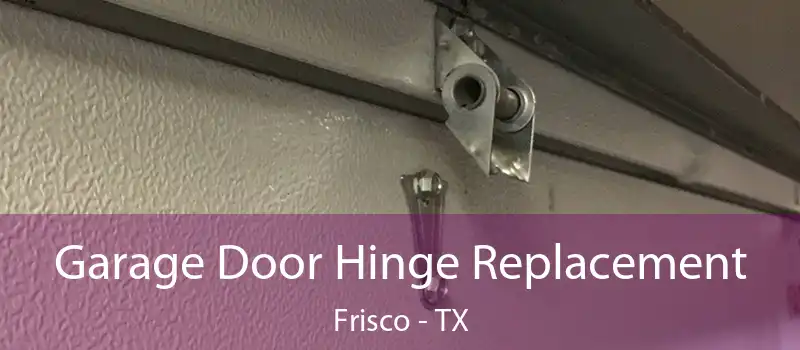  Garage Door Hinge Replacement Frisco - TX