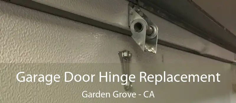  Garage Door Hinge Replacement Garden Grove - CA