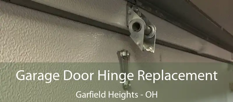  Garage Door Hinge Replacement Garfield Heights - OH