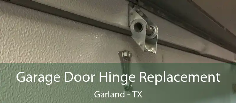  Garage Door Hinge Replacement Garland - TX