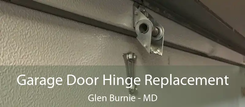  Garage Door Hinge Replacement Glen Burnie - MD