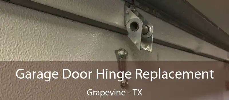 Garage Door Hinge Replacement Grapevine - TX