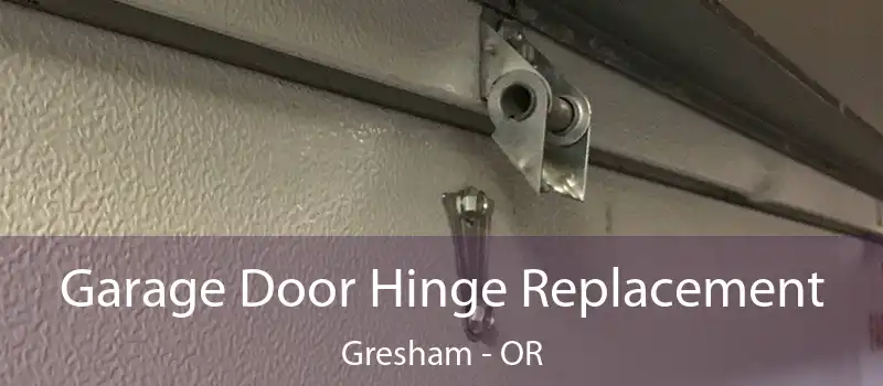  Garage Door Hinge Replacement Gresham - OR