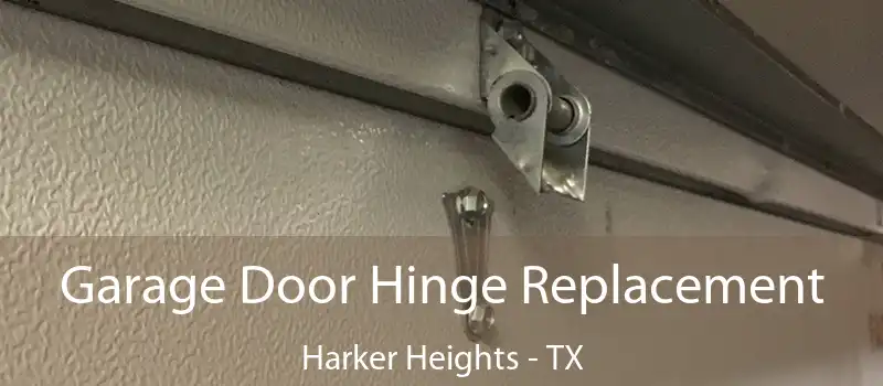  Garage Door Hinge Replacement Harker Heights - TX