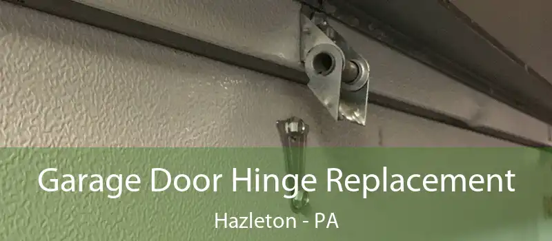  Garage Door Hinge Replacement Hazleton - PA